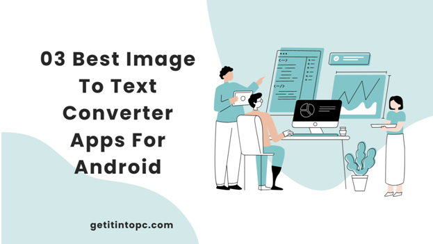 03 Best Image To Text Converter Apps For Android - 03 Best Image To Text Converter Apps For Android