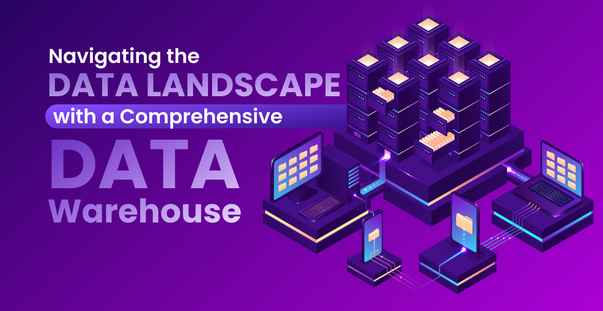 Navigating the Data Landscape with a Comprehensive Data Warehouse