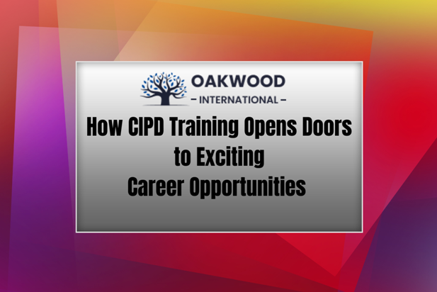 How CIPD Training Opens Doors to Exciting Career Opportunities - How CIPD Training Opens Doors to Exciting Career Opportunities