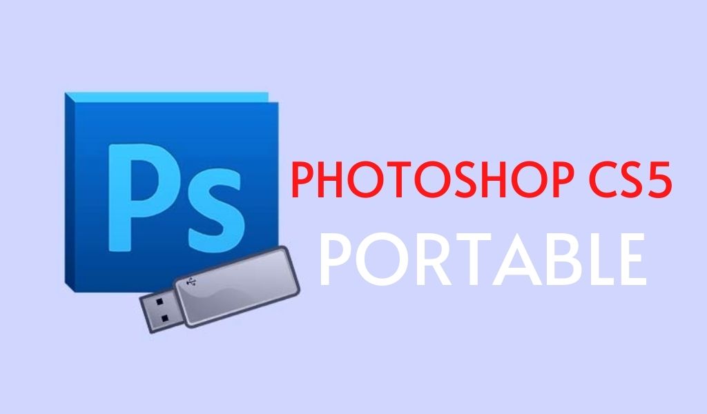 Adobe Photoshop CS5 Portable Free Download Adobe Photoshop CS5 Portable Free Download