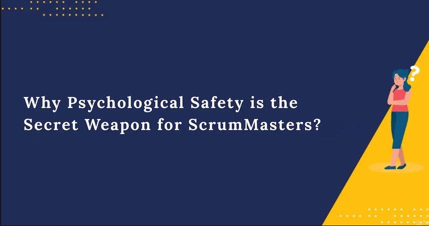 Why Psychological Safety is the Secret Weapon for ScrumMasters Why Psychological Safety is the Secret Weapon for ScrumMasters